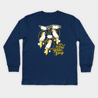 Let's All Sing Like the Birdies Sing Kids Long Sleeve T-Shirt